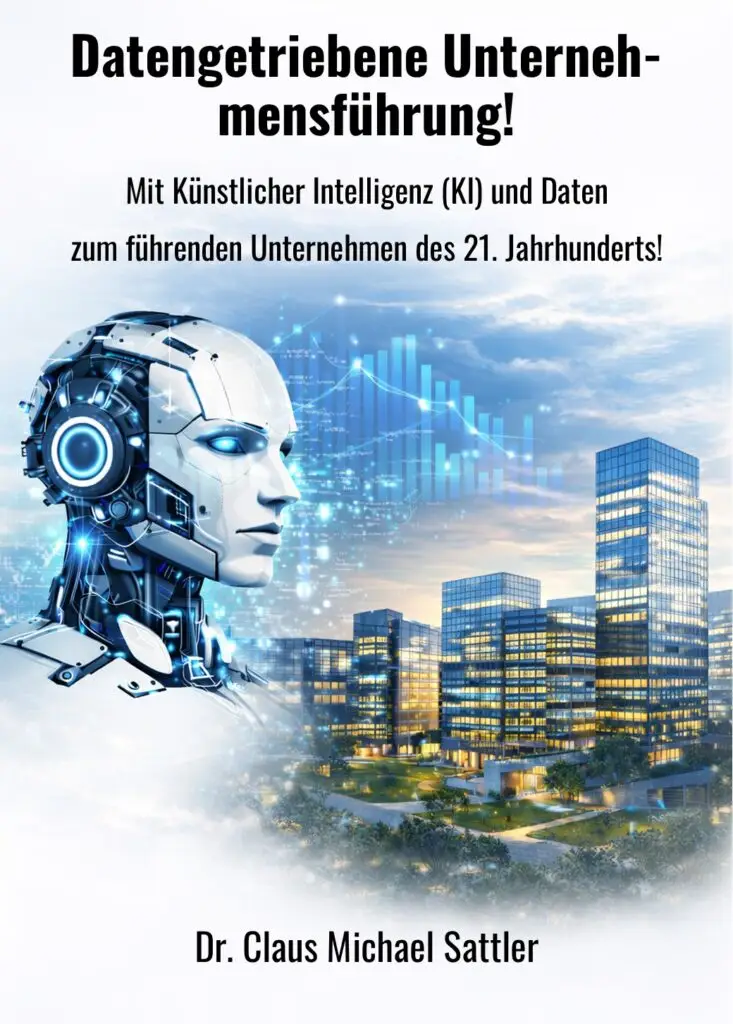 „Datengetriebene Unternehmensführung! Mit Künstlicher Intelligenz (KI) und Daten zum führenden Unternehmen des 21. Jahrhunderts!" von Dr. Claus Michael Sattler siehe https://bit.ly/unternehmensfuehrung