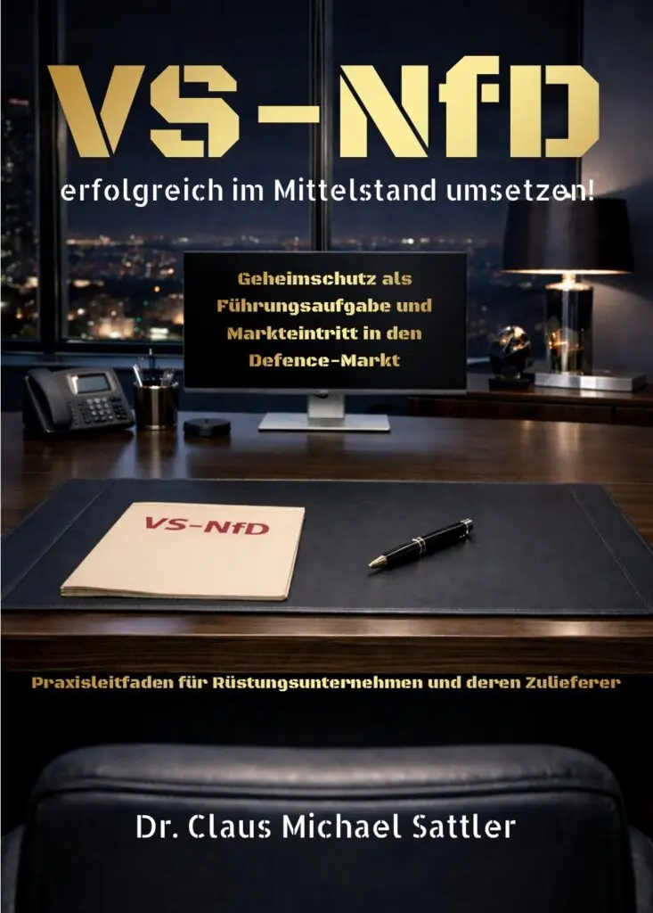 „VS-NfD erfolgreich im Mittelstand umsetzen! – Geheimschutz als Führungsaufgabe und Markteintritt in den Defence-Markt – Praxisleitfaden für Hersteller und Zulieferer der Verteidigungsindustrie“ von Dr. Claus Michael Sattler, siehe https://bit.ly/4lmQdm9