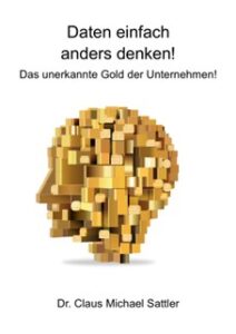 Buch: Daten einfach anders denken! Das unerkannte Gold der Unternehmen!