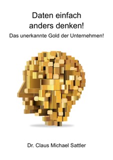 Buch: Daten einfach anders denken! Das unerkannte Gold der Unternehmen!