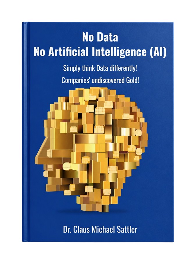 „No Data No Artificial Intelligence (AI)“ mit dem Untertitel „Simply Think Data Diffently! Companies' undiscovered Gold!“ von Dr. Claus Michael Sattler, siehe https://www.fzco.eu/978-3-69250-388-2